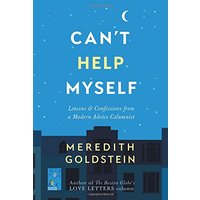 Can't Help Myself: Lessons & Confessions From a Modern Advice Columnist
