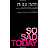 So Sad Today: Personal Essays