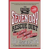 The Engine 2 Seven-Day Rescue Diet: Eat Plants, Lose Weight, Save Your Health