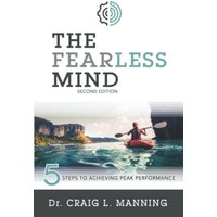The Fearless Mind: 5 Steps to Achieving Peak Performance (2nd Edition)