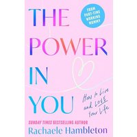 The Power In You: How to Live and Love Your Life