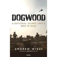 Dogwood: A National Guard Unit's War in Iraq