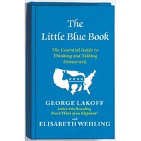 The Little Blue Book The Essential Guide to Thinking and Talking Democratic