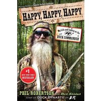 Happy, Happy, Happy: My Life and Legacy as the Duck Commander