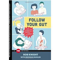 Follow Your Gut: The Enormous Impact of Tiny Microbes (TED Books)