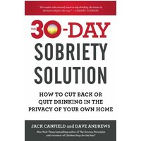 The 30-Day Sobriety Solution: How to Cut Back or Quit Drinking in the Privacy of Your Own Home