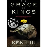 The Grace of Kings (The Dandelion Dynasty, Bk. 1)