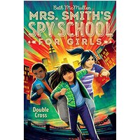 Double Cross (Mrs. Smith's Spy School for Girls, Bk. 3)