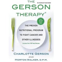 The Gerson Therapy: The Proven Nutritional Program to Fight Cancer and Other Illnesses
