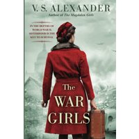 The War Girls A WW2 Novel of Sisterhood and Survival