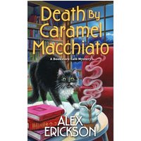 Death by Caramel Macchiato (A Bookstore Cafe Mystery, Bk. 13)