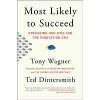 Most Likely to Succeed: Preparing Our Kids for the Innovation Era