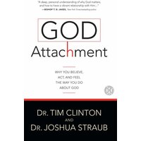 God Attachment: Why You Believe, ACT, and Feel the Way You Do about God