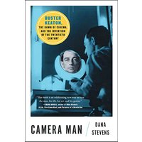 Camera Man: Buster Keaton, the Dawn of Cinema, and the Invention of the Twentieth Century