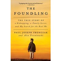 The Foundling: The True Story of a Kidnapping, a Family Secret, and My Search for the Real Me
