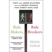 Rule Makers, Rule Breakers: Tight and Loose Cultures and the Secret Signals That Direct Our Lives