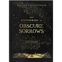 The Dictionary of Obscure Sorrows by John Koenig