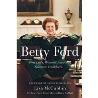 Betty Ford: First Lady, Women's Advocate, Survivor, Trailblazer