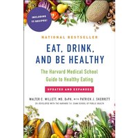 Eat, Drink, and Be Healthy: The Harvard Medical School Guide to Healthy Eating (Updated and Expanded)