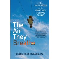 The Air They Breathe: A Pediatrician on the Frontlines of Climate Change