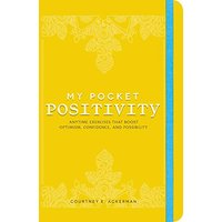 My Pocket Positivity: Anytime Exercises That Boost Optimism, Confidence, and Possibility