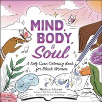Mind, Body, & Soul: A Self-Care Coloring Book for Black Women