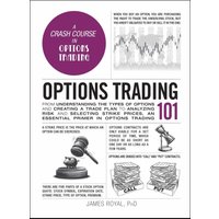 Options Trading 101: From Understanding the Types of Options and Creating a Trade Plan to Analyzing Risk and Selecting Strike Prices
