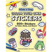 Color Your Own Stickers: 500+ Stickers to Color, Stick, and Share! (Cute 'n' Cozy)
