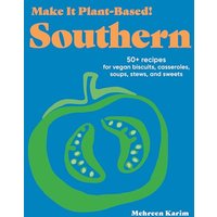 Southern: 50+ Recipes for Vegan Biscuits, Casseroles, Soups, Stews, and Sweets (Make It Plant-Based!)