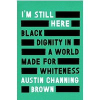 I'm Still Here: Black Dignity in a World Made for Whiteness