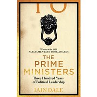 The Prime Ministers 55 Leaders, 55 Authors, 300 Years of History