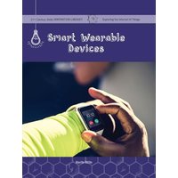 Smart Wearable Devices (21st Century Skills Innovation Library: Exploring the Internet of Things )