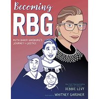 Becoming RBG: Ruth Bader Ginsburg's Journey to Justice