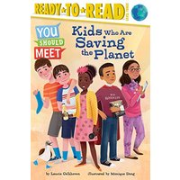 Kids Who Are Saving the Planet (You Should Meet, Ready-To-Read, Level 3)