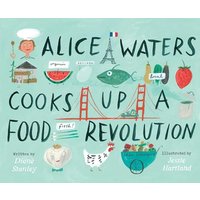 Alice Waters Cooks Up a Food Revolution
