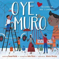 Oye, Muro (Hey, Wall) Un cuento de arte y comunidad