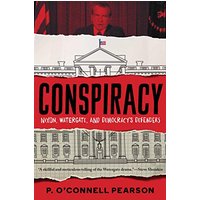 Conspiracy: Nixon, Watergate, and Democracy's Defenders
