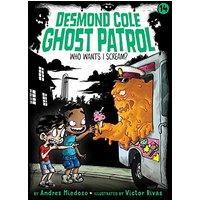 Who Wants I Scream? (Desmond Cole Ghost Patrol, Bk. 14)