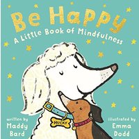 Be Happy: A Little Book of Mindfulness