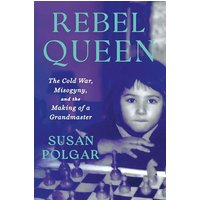 Rebel Queen: The Cold War, Misogyny, and the Making of a Grandmaster