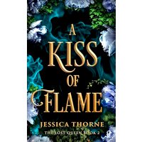 A Kiss of Flame (The Lost Queen, Bk. 2)