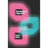 Revolutionary Algorithms: A TikTok Manifesto