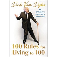 100 Rules for Living to 100: An Optimist's Guide to a Happy Life