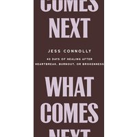What Comes Next: 40 Days of Healing After Heartbreak, Burnout, or Brokenness