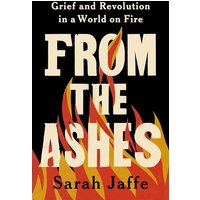 From the Ashes: Grief and Revolution in a World on Fire