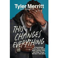 This Changes Everything: A Surprisingly Funny Story About Race, Cancer, Faith, and Other Things We Dont Talk About