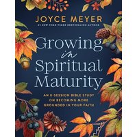 Growing in Spiritual Maturity: An 8-Session Bible Study on Becoming More Grounded in Your Faith