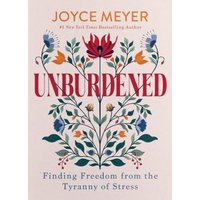 Unburdened: Finding Freedom From the Tyranny of Stress