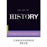The Art of History: Unlocking the Past in Fiction and Nonfiction