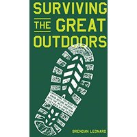 Surviving the Great Outdoors: Everything You Need to Know Before Heading into the Wild (and How to Get Back in One Piece)